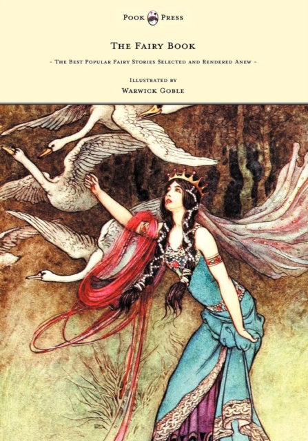 The Fairy Book - The Best Popular Fairy Stories Selected and Rendered Anew - Illustrated by Warwick Goble, EPUB eBook