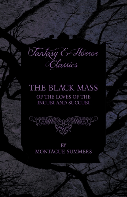The Black Mass - Of the Loves of the Incubi and Succubi (Fantasy and Horror Classics), EPUB eBook