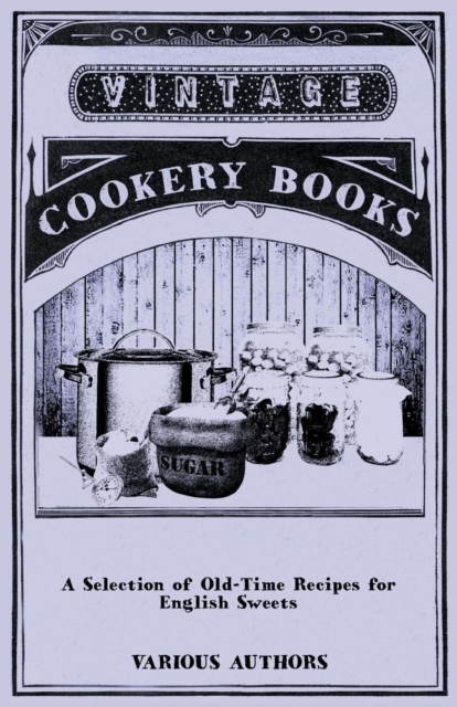 A Selection of Old-Time Recipes for English Sweets, EPUB eBook
