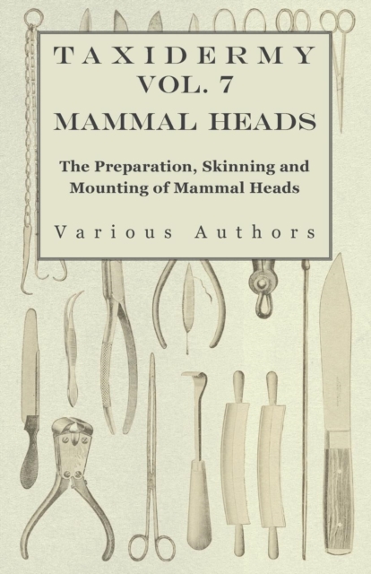 Taxidermy Vol. 7 Mammal Heads - The Preparation, Skinning and Mounting of Mammal Heads, EPUB eBook