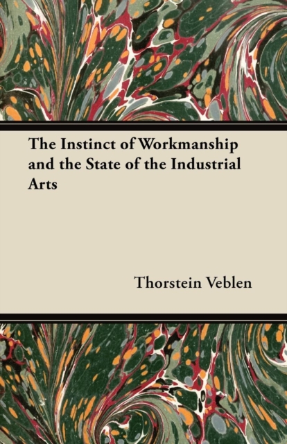 The Instinct of Workmanship and the State of the Industrial Arts, EPUB eBook