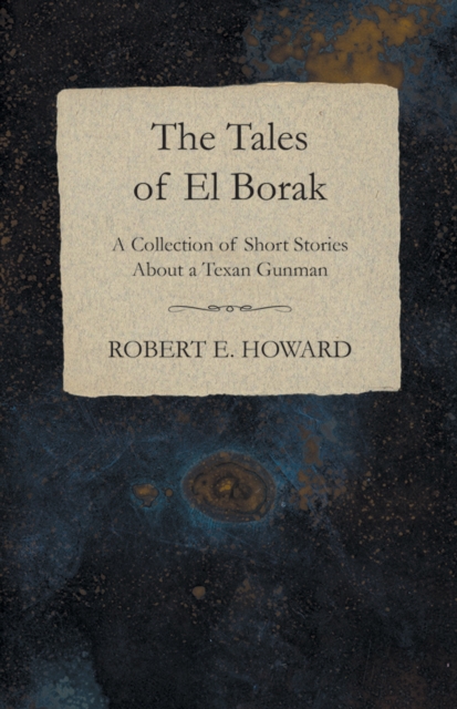 The Tales of El Borak (A Collection of Short Stories About a Texan Gunman), EPUB eBook