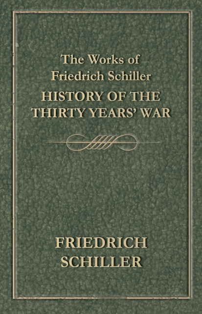 The Works of Friedrich Schiller - History of the Thirty Years' War, EPUB eBook