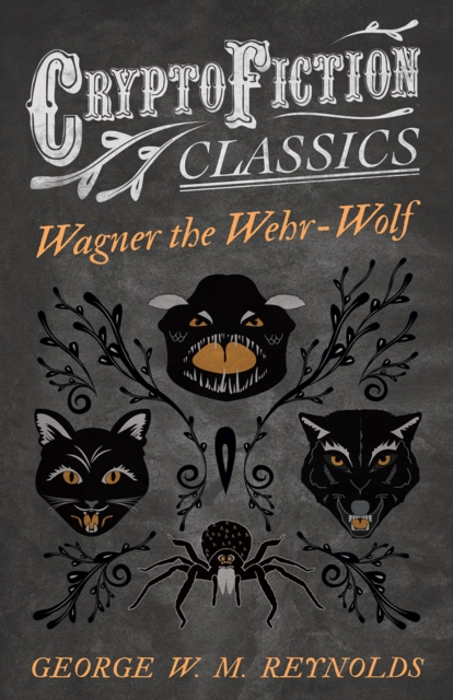 Wagner the Wehr-Wolf (Cryptofiction Classics - Weird Tales of Strange Creatures), EPUB eBook