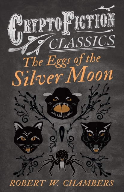 The Eggs of the Silver Moon (Cryptofiction Classics - Weird Tales of Strange Creatures), EPUB eBook