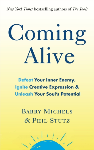 Coming Alive : 4 Tools to Defeat Your Inner Enemy, Ignite Creative Expression and Unleash Your Soul’s Potential, EPUB eBook