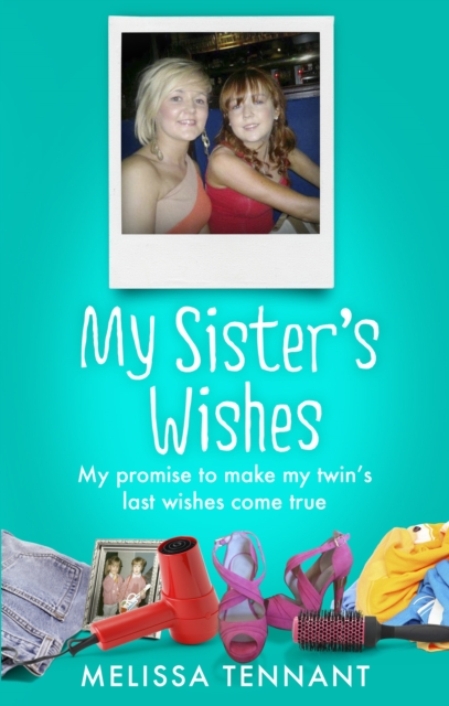 My Sister's Wishes : My Promise to Make my Twin’s Last Wishes Come True, EPUB eBook