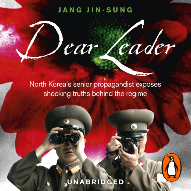 Dear Leader : North Korea's senior propagandist exposes shocking truths behind the regime, eAudiobook MP3 eaudioBook
