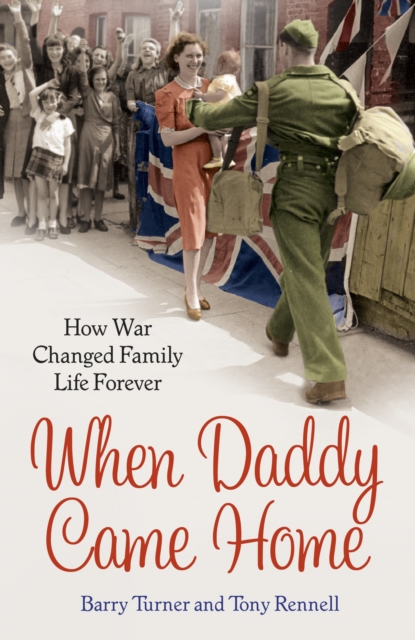 When Daddy Came Home : How War Changed Family Life Forever, EPUB eBook