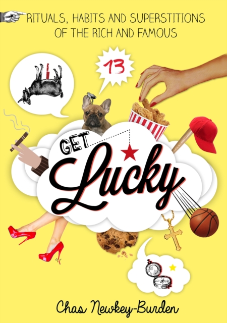 Get Lucky : Rituals, Habits and Superstitions of the Rich and Famous, EPUB eBook