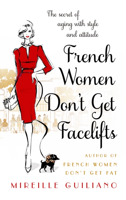 French Women Don't Get Facelifts : Aging with Attitude, EPUB eBook