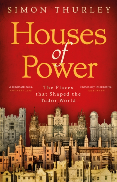 Houses of Power : The Places that Shaped the Tudor World, EPUB eBook