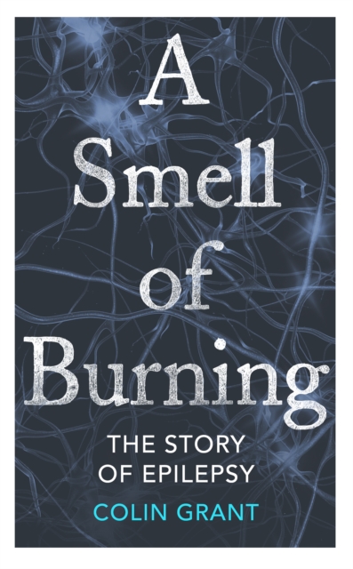 A Smell of Burning : The Story of Epilepsy, EPUB eBook