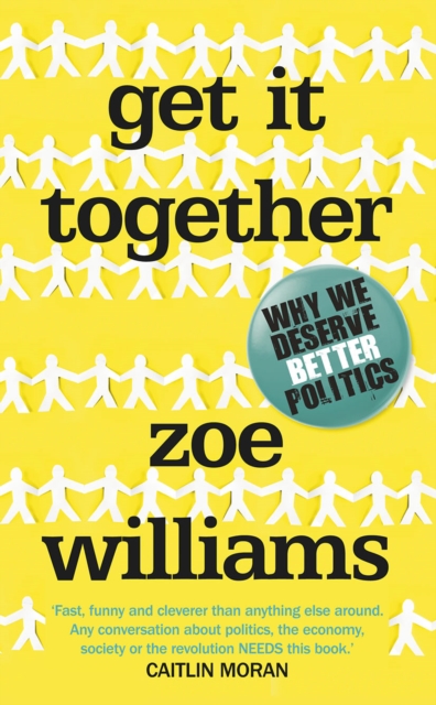 Get It Together : Why We Deserve Better Politics, EPUB eBook