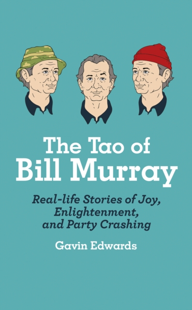 The Tao of Bill Murray : Real-Life Stories of Joy, Enlightenment, and Party Crashing, EPUB eBook