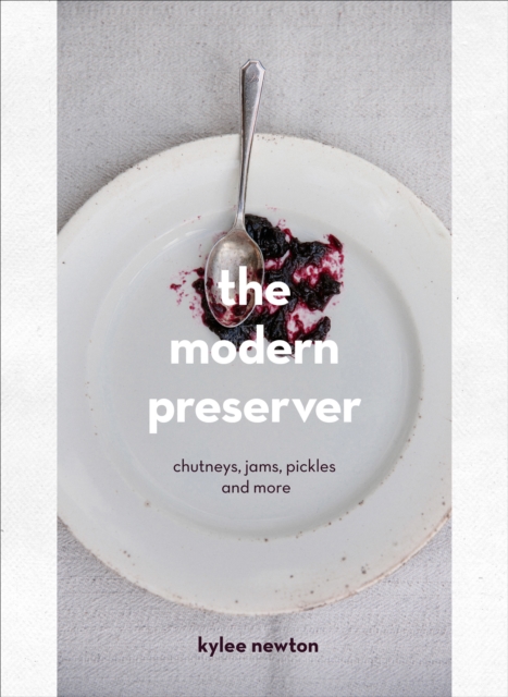 The Modern Preserver : A mindful cookbook packed with seasonal appeal, EPUB eBook