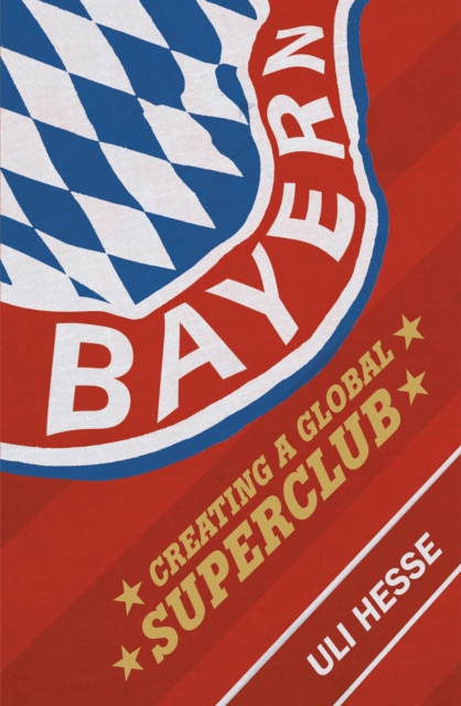 Bayern : Creating a Global Superclub, EPUB eBook