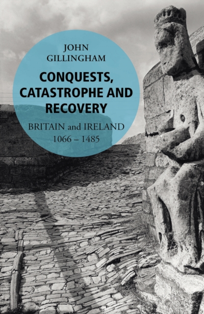 Conquests, Catastrophe and Recovery : Britain and Ireland 1066–1485, EPUB eBook
