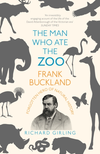 The Man Who Ate the Zoo : Frank Buckland, forgotten hero of natural history, EPUB eBook