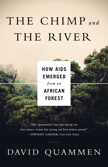The Chimp and the River : How AIDS Emerged from an African Forest, EPUB eBook