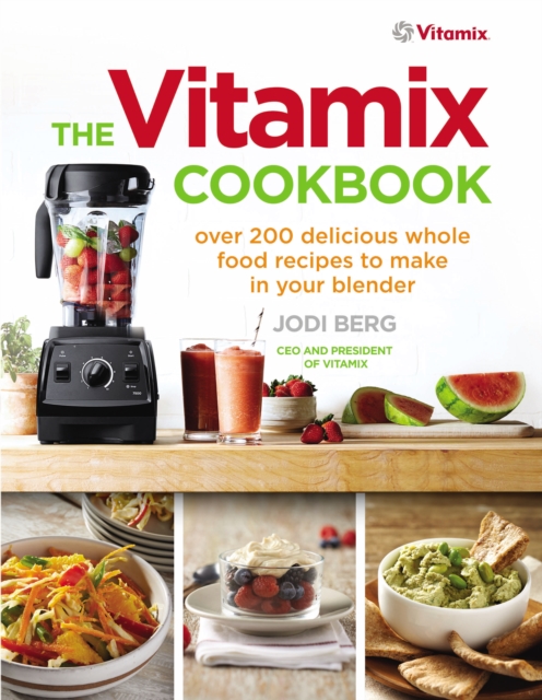 The Vitamix Cookbook : Over 200 delicious whole food recipes to make in your blender, EPUB eBook