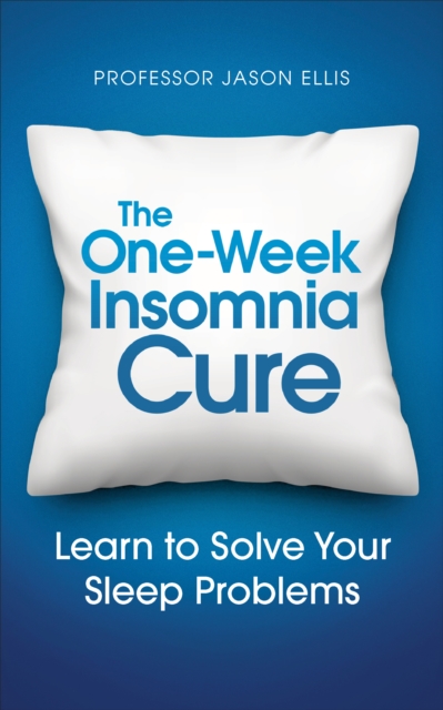 The One-week Insomnia Cure : Learn to Solve Your Sleep Problems, EPUB eBook