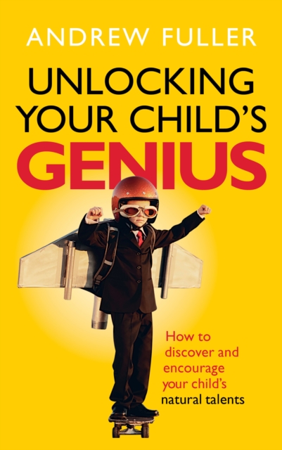 Unlocking Your Child's Genius : How to discover and encourage your child's natural talents, EPUB eBook