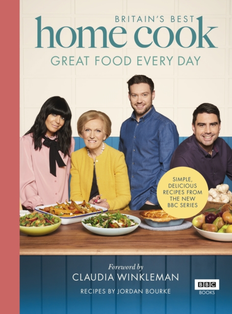 Britain s Best Home Cook : Great Food Every Day: Simple, delicious recipes from the new BBC series, EPUB eBook