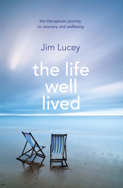 The Life Well Lived : Therapeutic Paths to Recovery and Wellbeing, EPUB eBook
