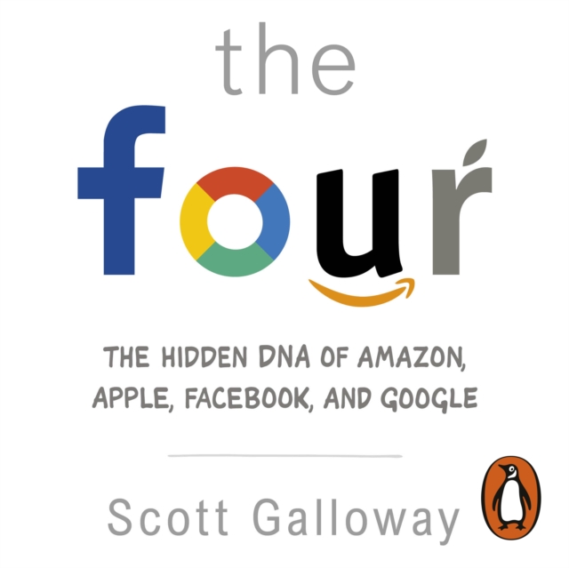 The Four : The Hidden DNA of Amazon, Apple, Facebook and Google, eAudiobook MP3 eaudioBook