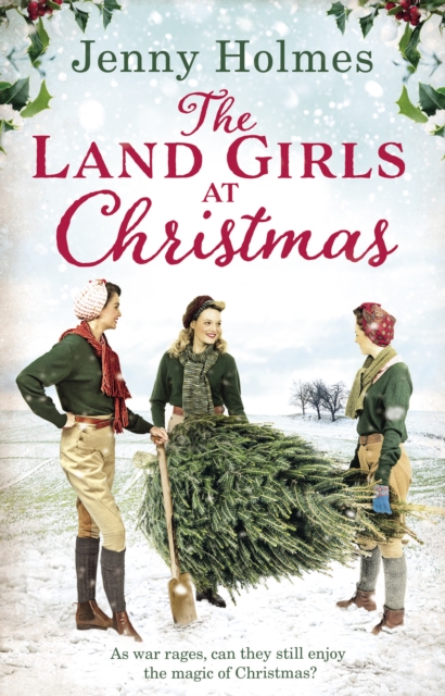 The Land Girls at Christmas : A festive tale of friendship, romance and bravery in wartime (The Land Girls Book 1), EPUB eBook