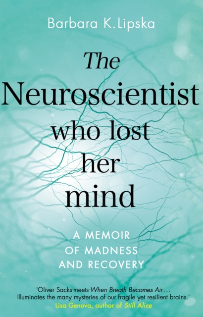 The Neuroscientist Who Lost Her Mind : A Memoir of Madness and Recovery, EPUB eBook