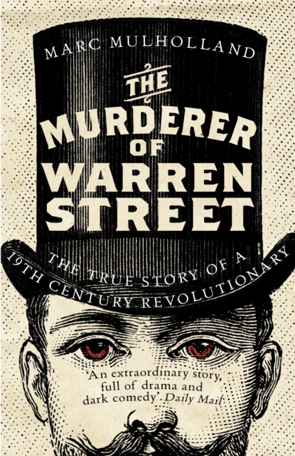 The Murderer of Warren Street : The True Story of a Nineteenth-Century Revolutionary, EPUB eBook