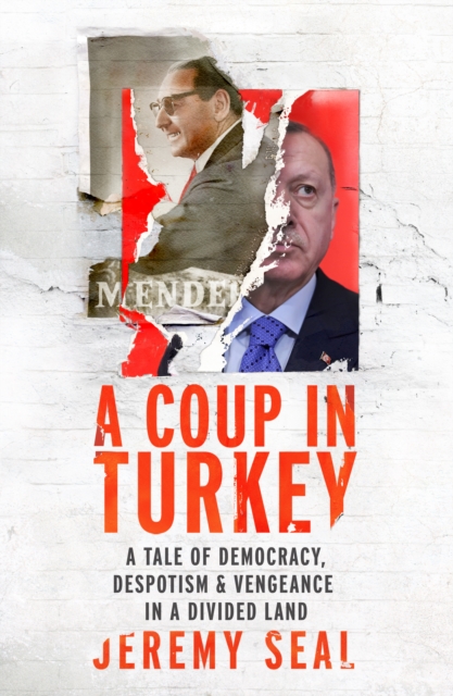 A Coup in Turkey : A Tale of Democracy, Despotism and Vengeance in a Divided Land, EPUB eBook