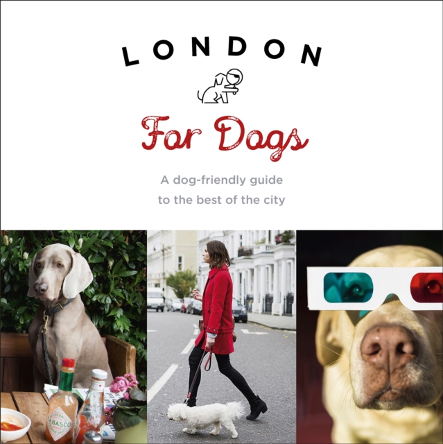 London For Dogs : A dog-friendly guide to the best of the city, EPUB eBook