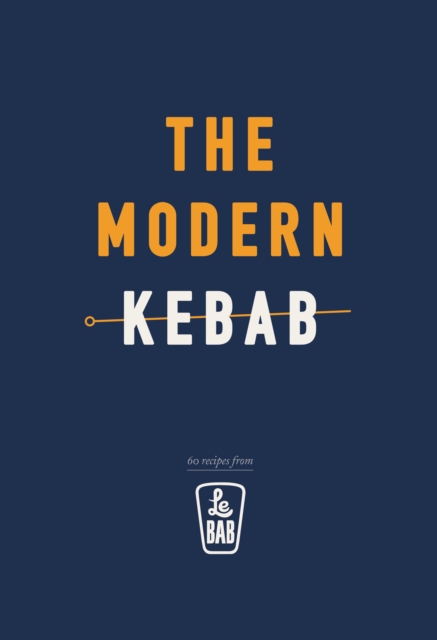 The Modern Kebab : 60 delicious recipes for flavour-packed, gourmet kebabs, EPUB eBook