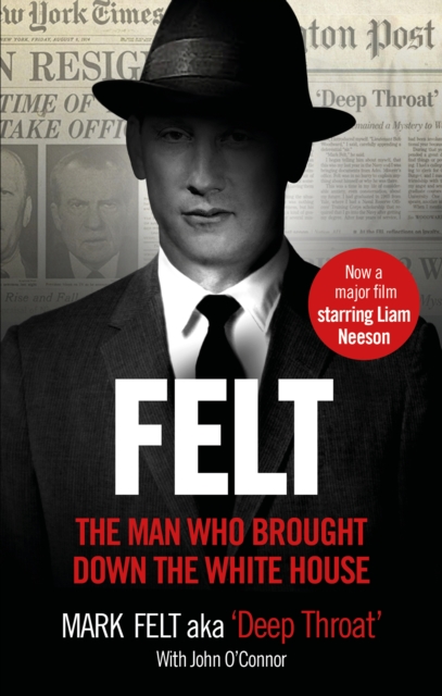 Felt : The Man Who Brought Down the White House   Now a Major Motion Picture, EPUB eBook