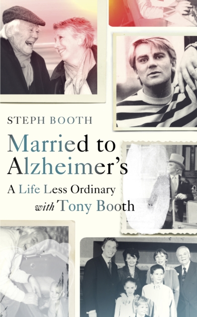 Married to Alzheimer's : A Life Less Ordinary with Tony Booth, EPUB eBook