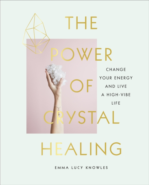 The Power of Crystal Healing : A Beginner’s Guide to Getting Started With Crystals, EPUB eBook