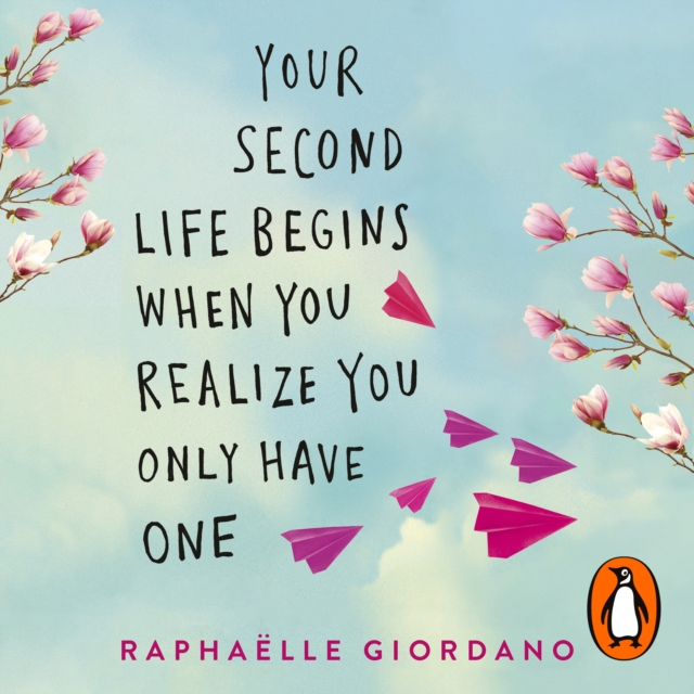 Your Second Life Begins When You Realize You Only Have One : The novel that has made over 2 million readers happier, eAudiobook MP3 eaudioBook