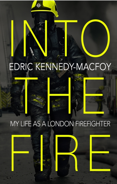 Into the Fire : My Life as a London Firefighter, EPUB eBook