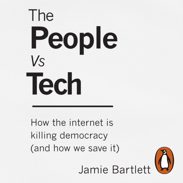 The People Vs Tech : How the internet is killing democracy (and how we save it), eAudiobook MP3 eaudioBook