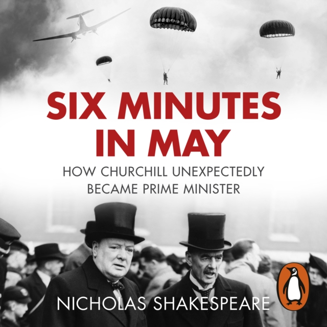 Six Minutes in May : How Churchill Unexpectedly Became Prime Minister, eAudiobook MP3 eaudioBook