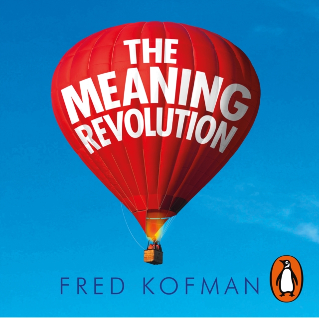 The Meaning Revolution : Leading with the Power of Purpose, eAudiobook MP3 eaudioBook
