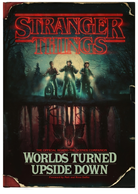 Stranger Things: Worlds Turned Upside Down : The Official Behind-The-Scenes Companion, EPUB eBook