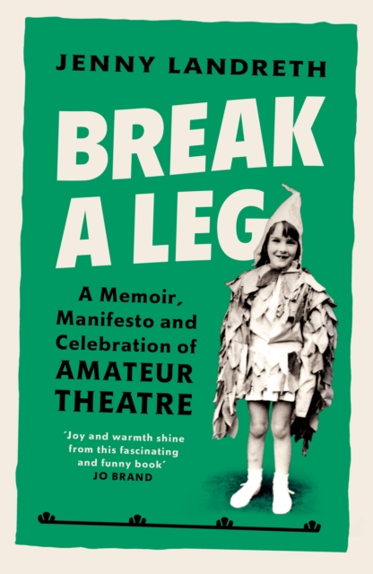 Break a Leg : A memoir, manifesto and celebration of amateur theatre, EPUB eBook
