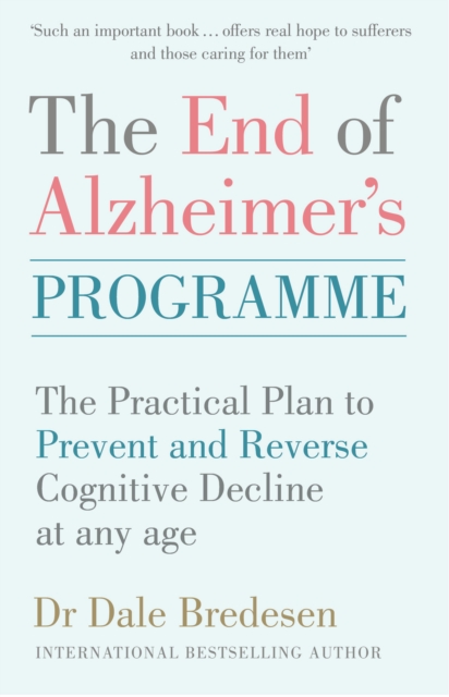 The End of Alzheimer's Programme : The Practical Plan to Prevent and Reverse Cognitive Decline at Any Age, EPUB eBook
