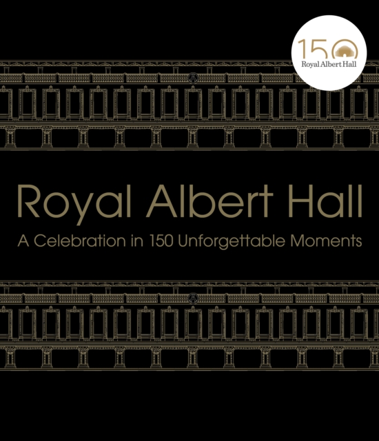 Royal Albert Hall : A celebration in 150 unforgettable moments, EPUB eBook
