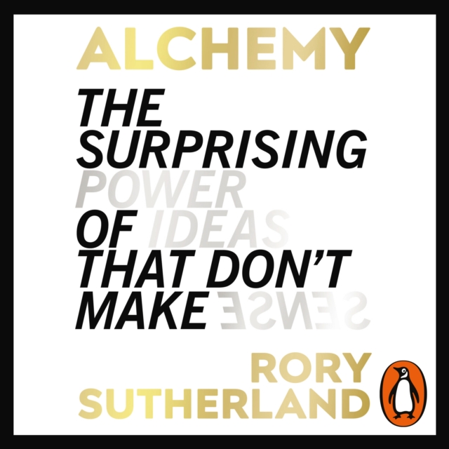 Alchemy : The Surprising Power of Ideas That Don't Make Sense, eAudiobook MP3 eaudioBook