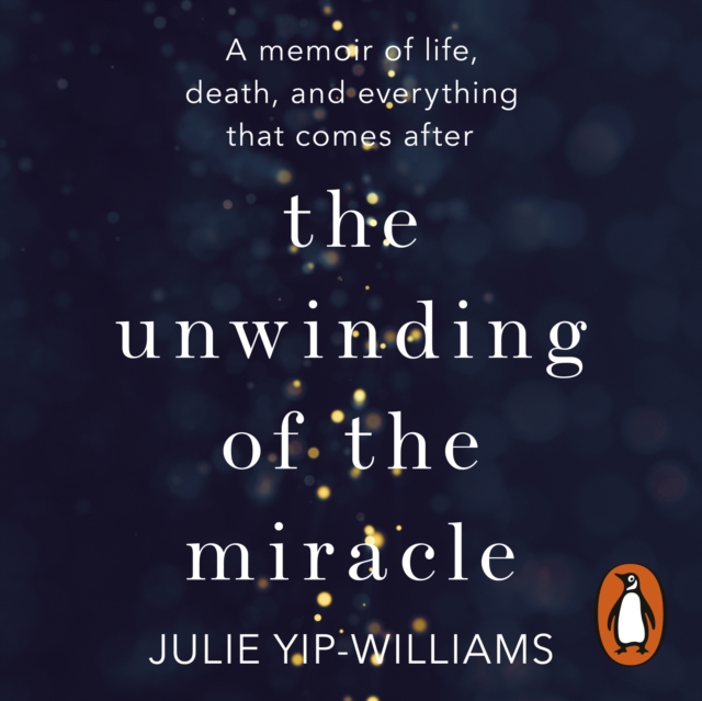 The Unwinding of the Miracle : A memoir of life, death and everything that comes after, eAudiobook MP3 eaudioBook
